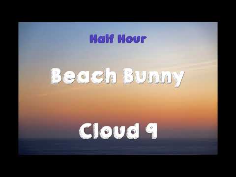 Beach Bunny - Cloud 9 (Half Hour)
