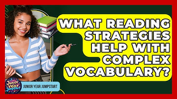 What Reading Strategies Help With Complex Vocabulary? - Junior Year Jumpstart
