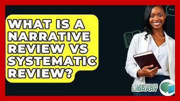 What Is A Narrative Review Vs Systematic Review? - The Language Library