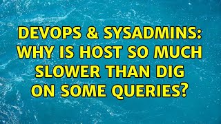Celebrity DevOps & SysAdmins: Why is host so much slower than dig on some queries? Wealth