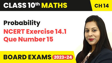 Probability - NCERT Exercise 14.1 Question 15 | Class 10 Maths Chapter 13 | CBSE 2024-25
