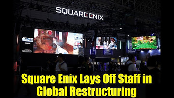 Square Enix Lays Off Staff in Global Restructuring