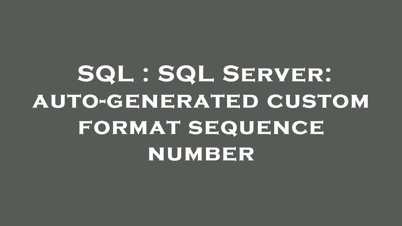 SQL : SQL Server: auto-generated custom format sequence number - YouTube