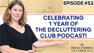 Celebrating 1 year of the Decluttering Club Podcast! | EP 52 | The Decluttering Club Podcast