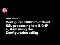 Configure LDAPS to offload SSL processing to a BIG-IP system using the Configuration utility