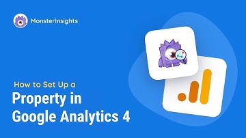 How to Set Up A Property In Google Analytics 4