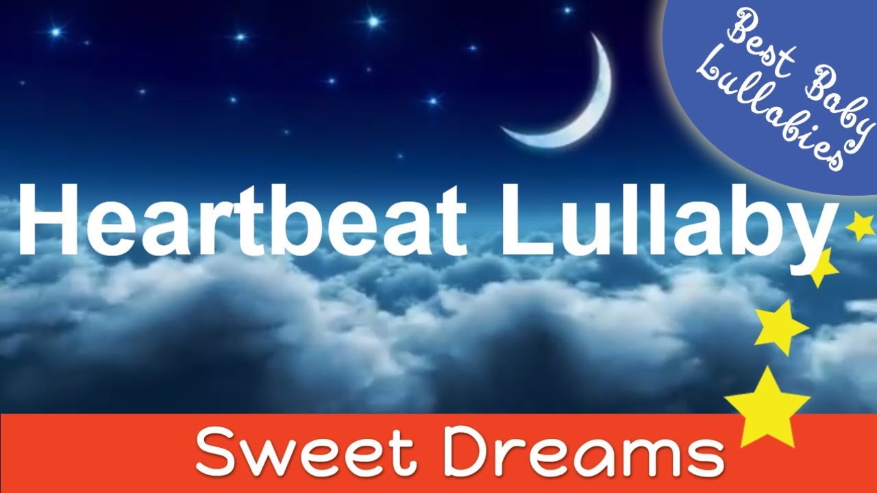 Heartbeat Lullaby LULLABIES Lullaby for Babies To Go To Sleep Baby Lullaby Baby Songs Go To Sleep