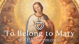 To Belong To Mary - Sspx Sermons