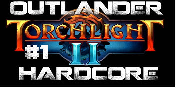 Torchlight 2 Hardcore Outlander (Act 1) Part 1: Lampshade