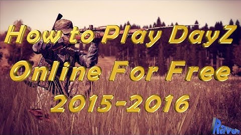 How To Play DayZ Standalone Online For Free 2016