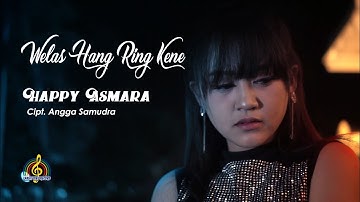 HAPPY ASMARA - WELAS HANG RING KENE (Official Music Video)
