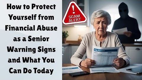 How to Protect Yourself from Financial Abuse as a Senior | Warning Signs and What You Can Do Today
