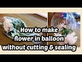 How to make flower balloon without cutting and sealing/ flower balloon