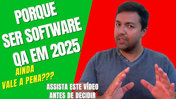 PORQUE SER SOFTWARE QA EM 2025! | AINDA VALE A PENA SER QA?