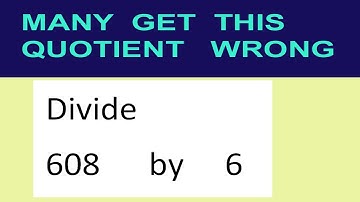 Divide     608      by     6  many  get  this  quotient   wrong