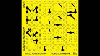 Madd Rod & Noporn * Tropicalismo Dark