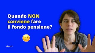 Quando Non Conviene Aprire Il Fondo Pensione?