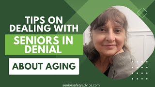 How To Deal With Seniors In Denial About Aging by Senior Safety Advice 305 views 10 months ago 18 minutes