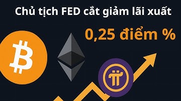 Chủ tịch FED cắt giảm lãi xuất | Bitcoin, ETH, Pi Network