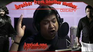Dosthakano brother from another mother roberrt kannada movie lyricaly song / dharshan