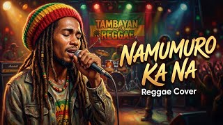 Namumuro Ka Na - Lukas (Reggae Version) | Tambayan Reggae