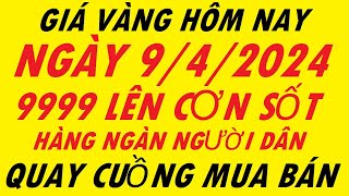 Giá Vàng Hôm Nay Ngày 9/4/2024 - Giá Vàng Mới Nhất 9999 - Giá Vàng Sjc - Trực Tiếp Giá Vàng