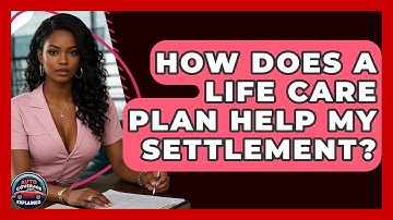 How Does A Life Care Plan Help My Settlement? - Auto Coverage Explained