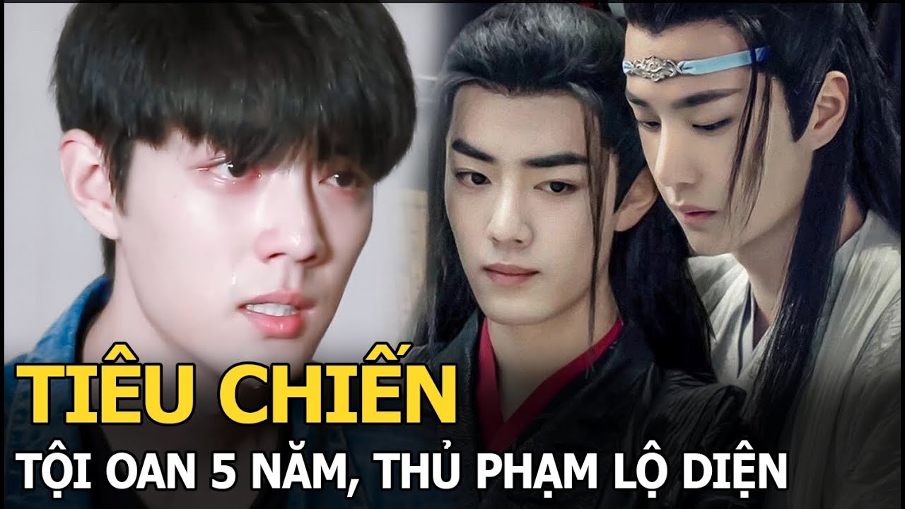 Tiêu Chiến chịu tội oan 5 năm, thủ phạm đã lộ diện