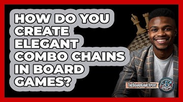 How Do You Create Elegant Combo Chains In Board Games? - The Board Game Xpert