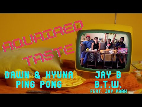 видео: Aquaired Taste Ep 74 | Dawn & HyunA: Ping Pong + Jay B: B.T.W. | Reaction