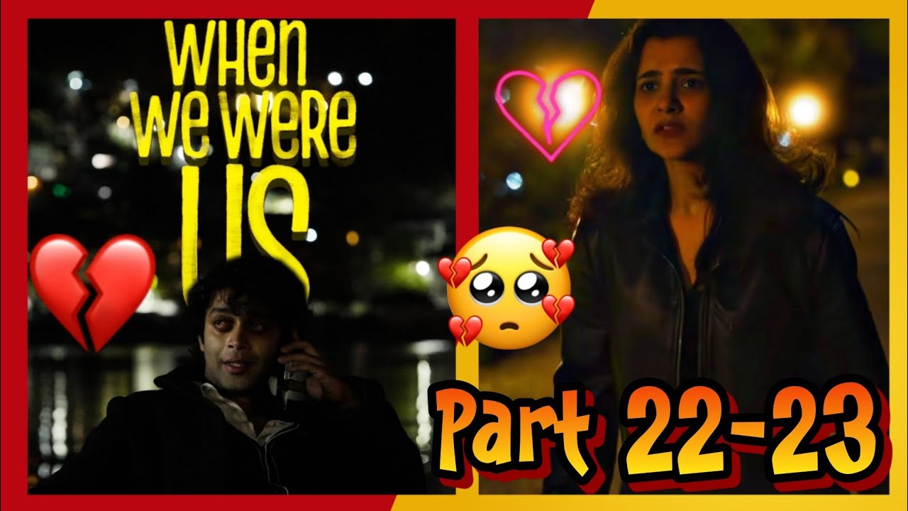 When We Were Us | Part 22-23 | Manik K Arora | Sara |