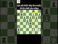 Câu Đố Cờ Vua #56: Hãy Tìm Nước Đi Tốt Nhất Cho Trắng || Phoenix Chess