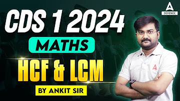 CDS 1 2024 Maths Classes | Maths -HCF & LCM ( Concept + Best Approach )  By Ankit Solanki sir