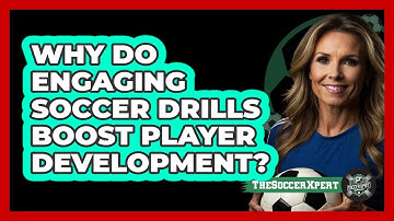 Why Do Engaging Soccer Drills Boost Player Development? - The Soccer Xpert