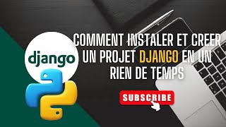 Comment installer et créer un projet Django en un rien de temps?
