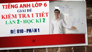 Tiếng Anh lớp 6 - Giải đề kiểm tra 1 tiết - Lần 2 - Học kì 2 - Đề 010 - Phần 1