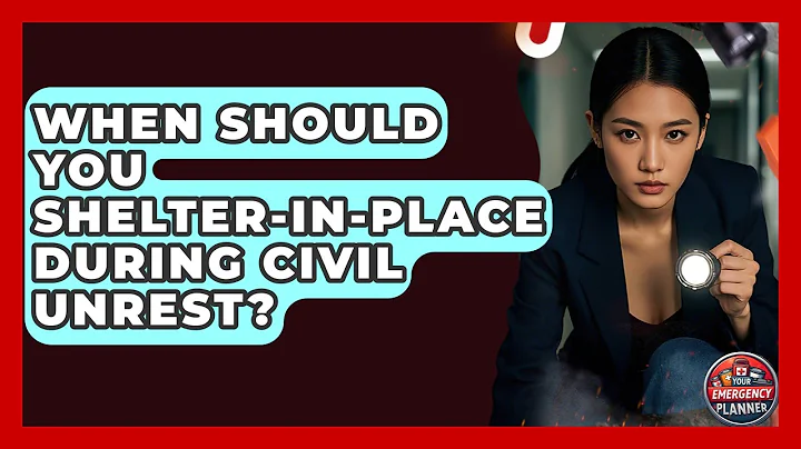 When Should You Shelter-in-place During Civil Unrest? - Your Emergency Planner