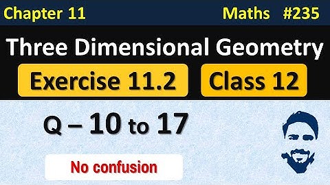 Exercise 11.2 Class 12 (Q10 to Q17) | 3D Geometry Class 12 | Ch 11 Maths Class 12 | NCERT Solutions