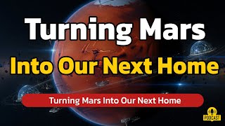 The Breathtaking Plan to Make Mars Our SECOND Home