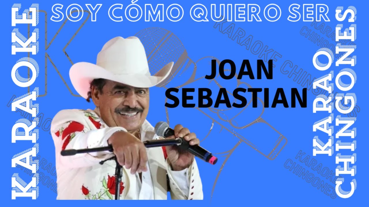 KARAOKE - Joan Sebastian - Soy Cómo Quiero Ser.