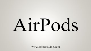 How To Pronounce AirPods