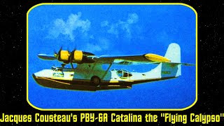 The History of Jacques Cousteau's PBY-6A Catalina N101CS the "Flying Calypso"