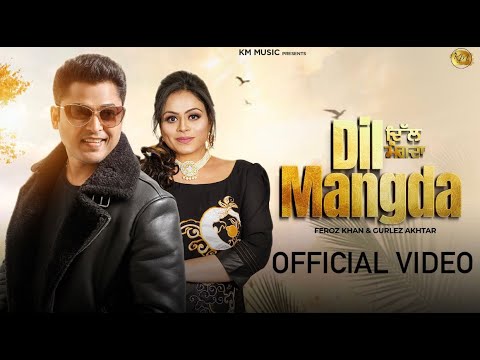 DIL MANGDA OFFICIAL VIDEO FEROZ KHAN  GURLEZ AKHTAR NEW PUNJABI SONG 2024  BEAT SONG KM MUSIC