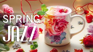Morning Coffee Spring Jazz ☕ Soft Jazz & Relaxing Symphony Bossa Nova Music for Stress Relief