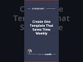 Create One Template That Saves Time Weekly