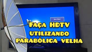 FAÇA UMA ANTENA HDTV UTILIZANDO PARABÓLICA VELHA