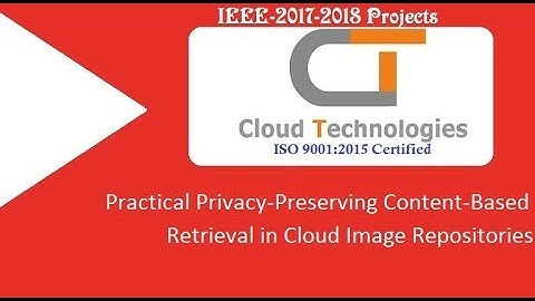 Practical Privacy-Preserving Content-Based Retrieval in Cloud Image Repositories | IEEE Projects