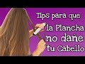 7 Tips para que la plancha no dañe a tu cabello