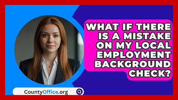 What If There Is A Mistake On My Local Employment Background Check? - CountyOffice.org