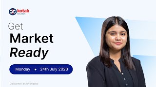 Market Ready by Kotak Securities - 24 July, 2023 | Nifty Strategy | Global Updates